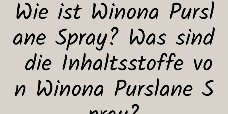 Wie ist Winona Purslane Spray? Was sind die Inhaltsstoffe von Winona Purslane Spray?