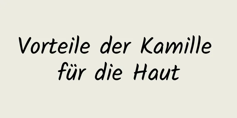 Vorteile der Kamille für die Haut