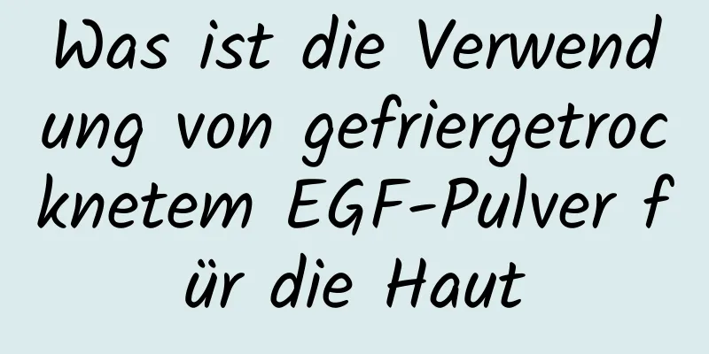 Was ist die Verwendung von gefriergetrocknetem EGF-Pulver für die Haut