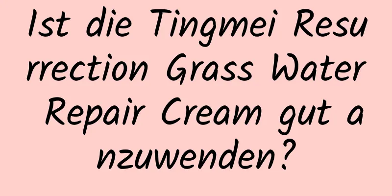 Ist die Tingmei Resurrection Grass Water Repair Cream gut anzuwenden?