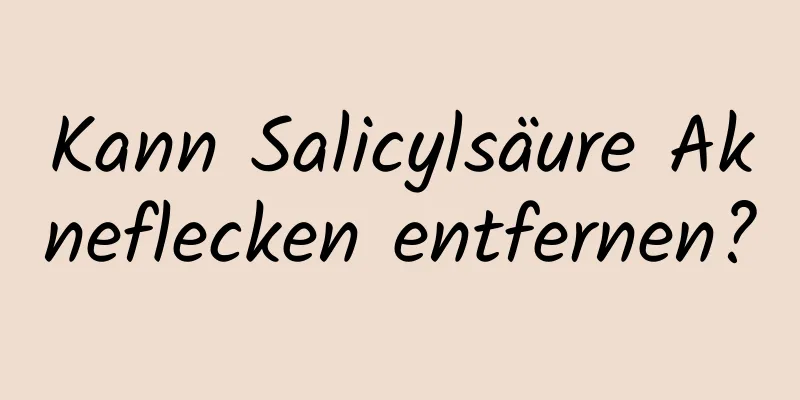 Kann Salicylsäure Akneflecken entfernen?