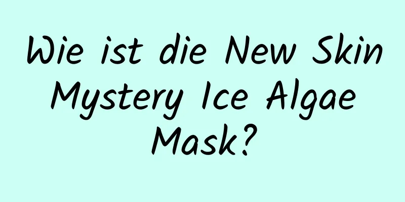 Wie ist die New Skin Mystery Ice Algae Mask?
