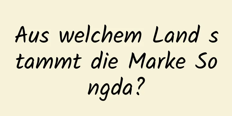 Aus welchem ​​Land stammt die Marke Songda?