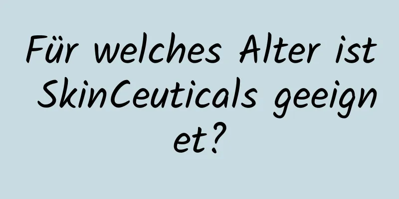 Für welches Alter ist SkinCeuticals geeignet?