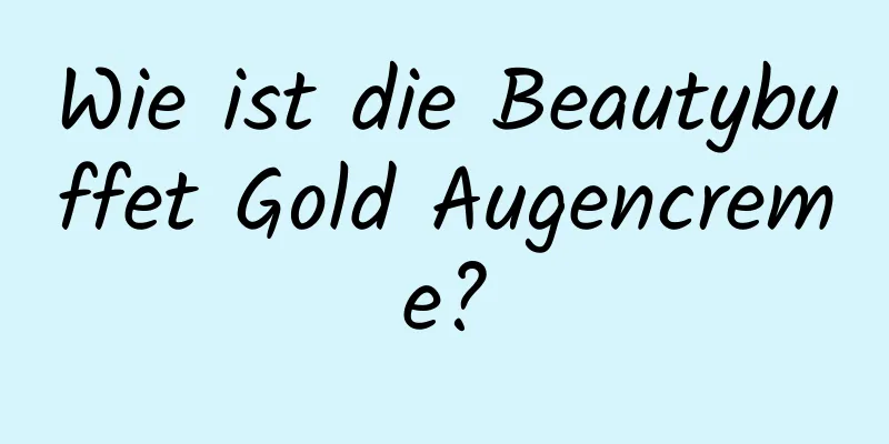 Wie ist die Beautybuffet Gold Augencreme?