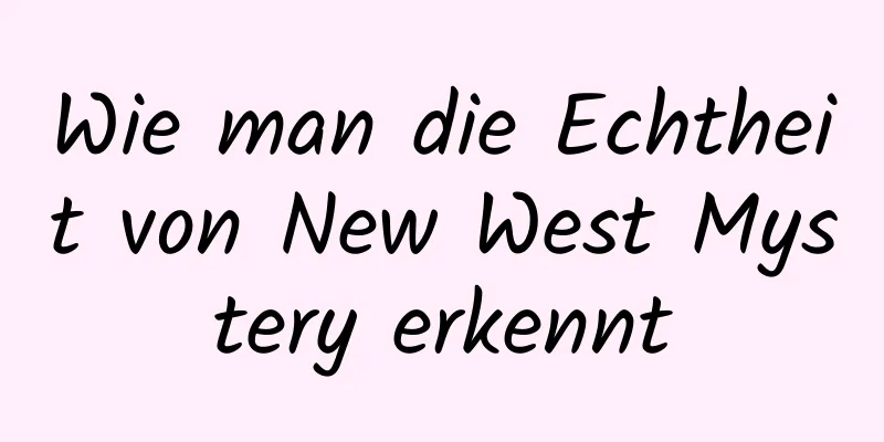 Wie man die Echtheit von New West Mystery erkennt