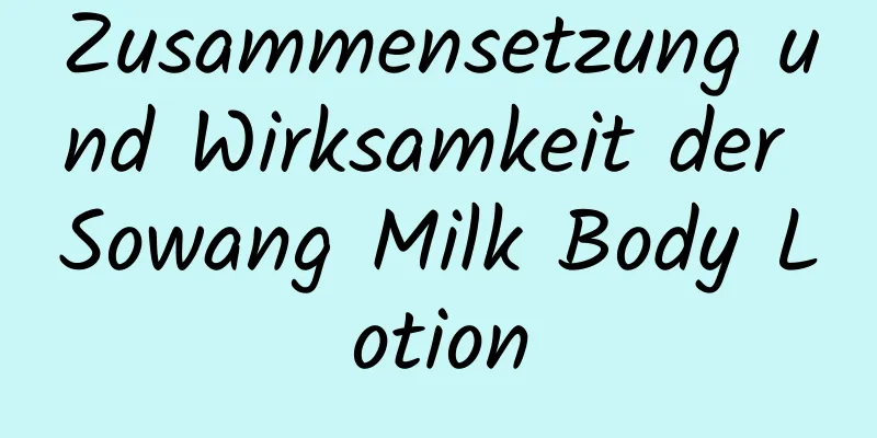 Zusammensetzung und Wirksamkeit der Sowang Milk Body Lotion