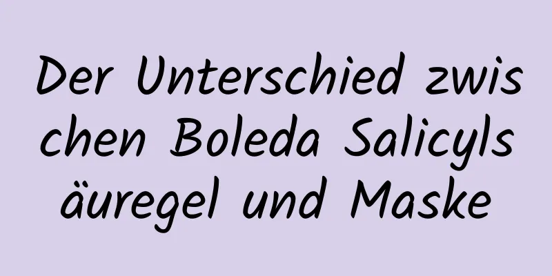 Der Unterschied zwischen Boleda Salicylsäuregel und Maske
