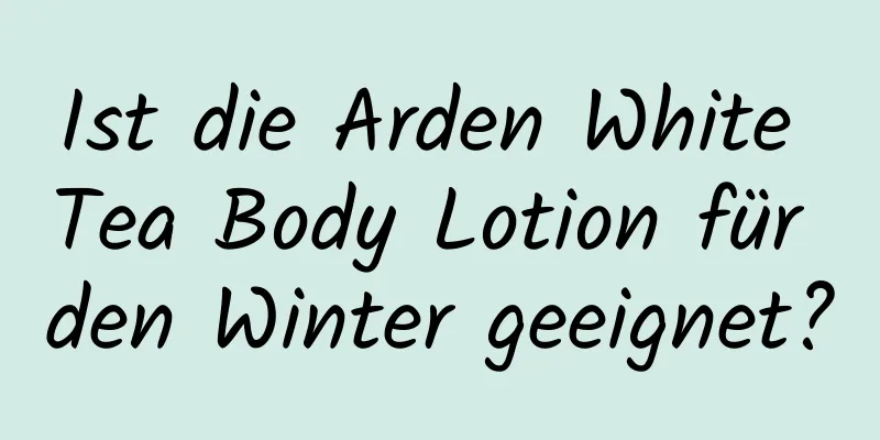Ist die Arden White Tea Body Lotion für den Winter geeignet?