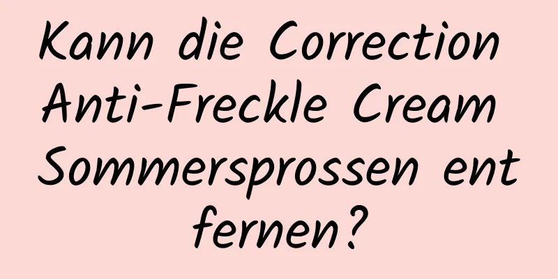 Kann die Correction Anti-Freckle Cream Sommersprossen entfernen?