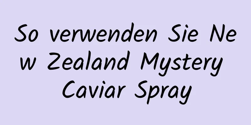 So verwenden Sie New Zealand Mystery Caviar Spray