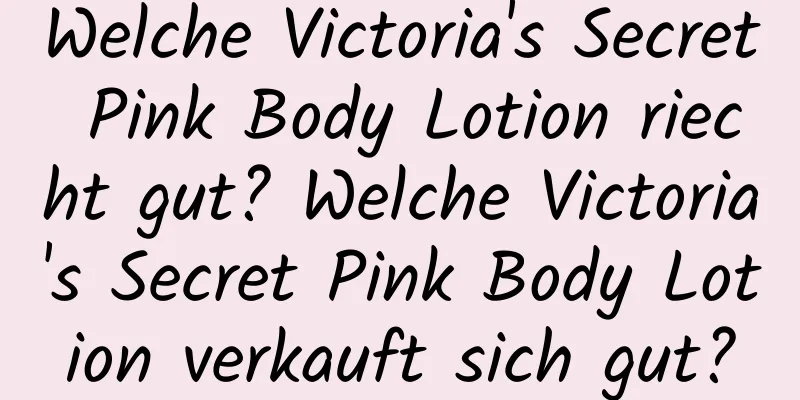 Welche Victoria's Secret Pink Body Lotion riecht gut? Welche Victoria's Secret Pink Body Lotion verkauft sich gut?