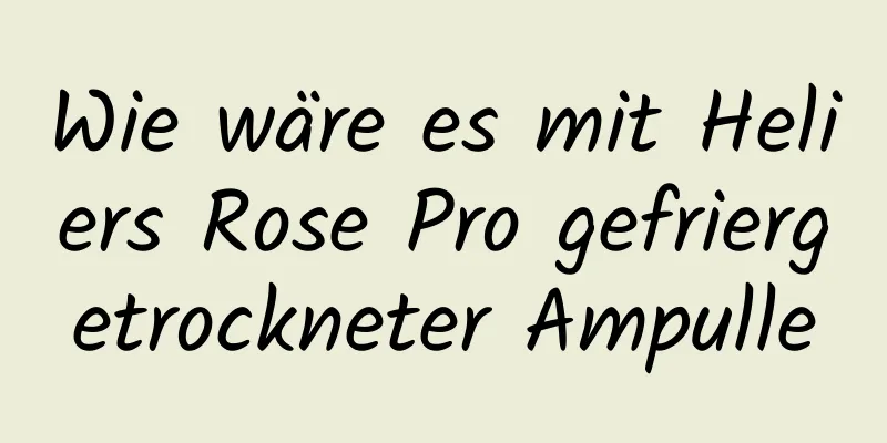 Wie wäre es mit Heliers Rose Pro gefriergetrockneter Ampulle