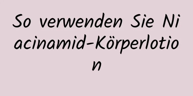 So verwenden Sie Niacinamid-Körperlotion