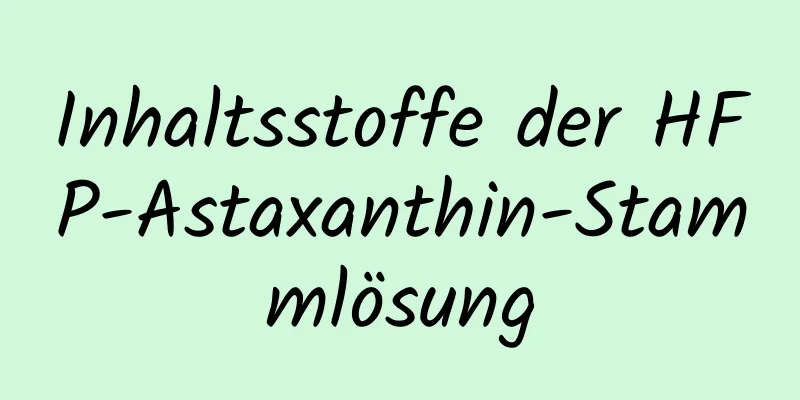 Inhaltsstoffe der HFP-Astaxanthin-Stammlösung