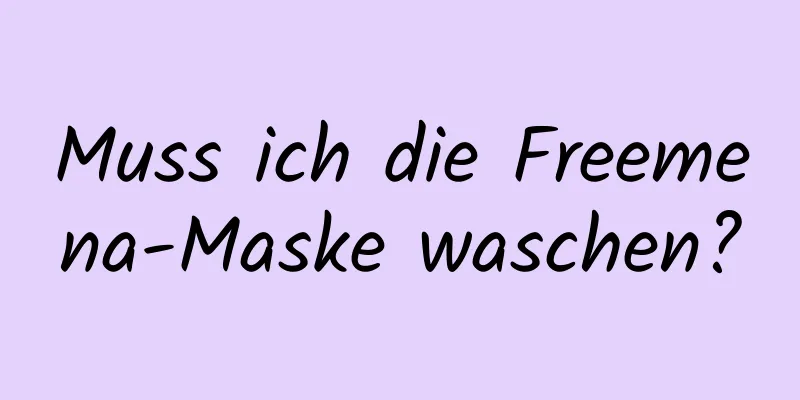 Muss ich die Freemena-Maske waschen?