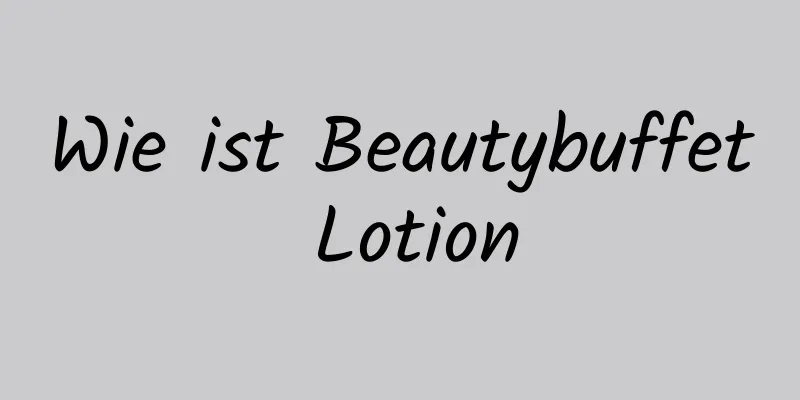 Wie ist Beautybuffet Lotion