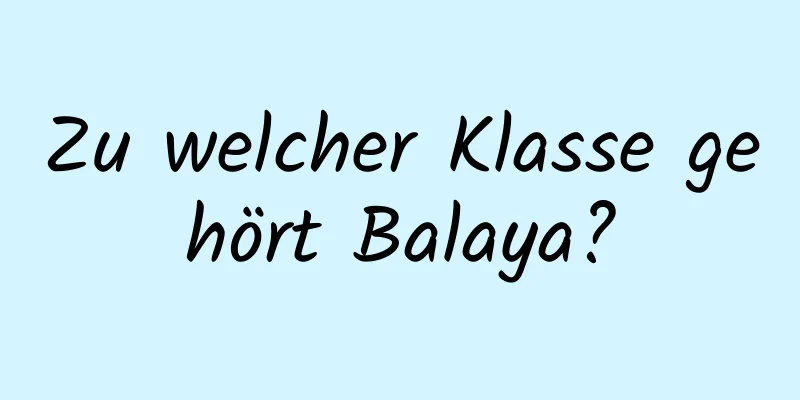 Zu welcher Klasse gehört Balaya?