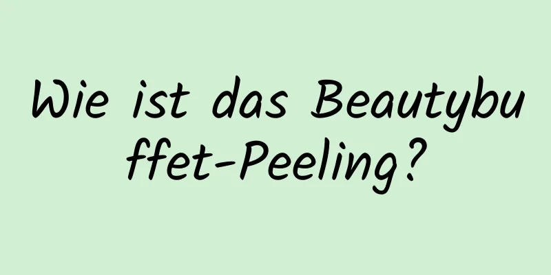 Wie ist das Beautybuffet-Peeling?