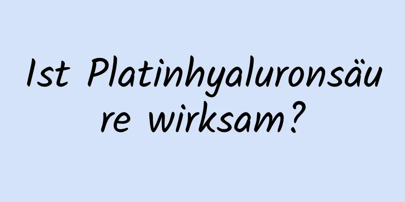 Ist Platinhyaluronsäure wirksam?