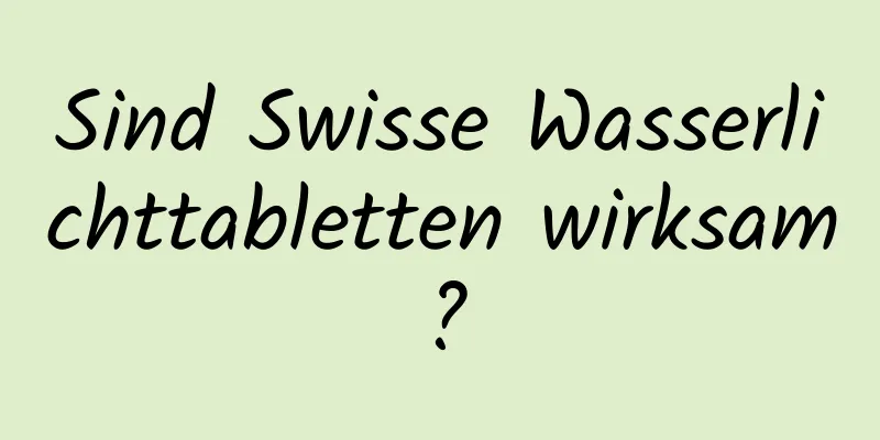 Sind Swisse Wasserlichttabletten wirksam?