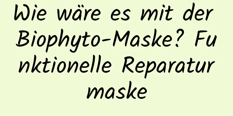 Wie wäre es mit der Biophyto-Maske? Funktionelle Reparaturmaske