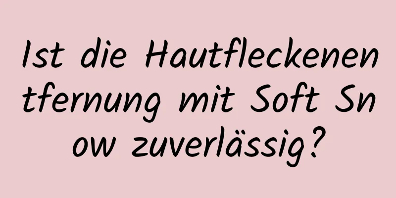 Ist die Hautfleckenentfernung mit Soft Snow zuverlässig?