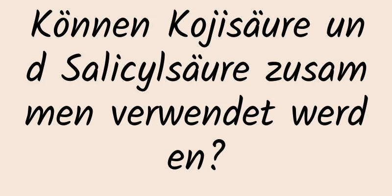Können Kojisäure und Salicylsäure zusammen verwendet werden?
