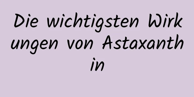 Die wichtigsten Wirkungen von Astaxanthin
