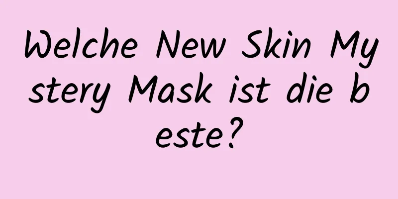 Welche New Skin Mystery Mask ist die beste?