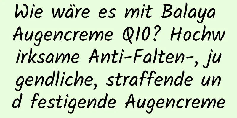 Wie wäre es mit Balaya Augencreme Q10? Hochwirksame Anti-Falten-, jugendliche, straffende und festigende Augencreme