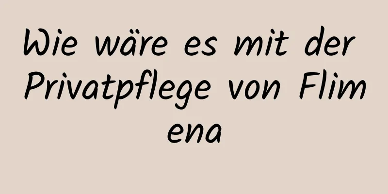 Wie wäre es mit der Privatpflege von Flimena