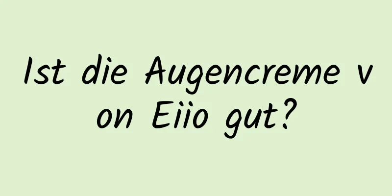 Ist die Augencreme von Eiio gut?