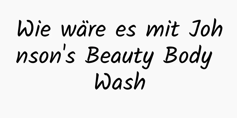 Wie wäre es mit Johnson's Beauty Body Wash