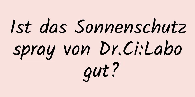 Ist das Sonnenschutzspray von Dr.Ci:Labo gut?