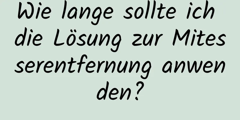 Wie lange sollte ich die Lösung zur Mitesserentfernung anwenden?