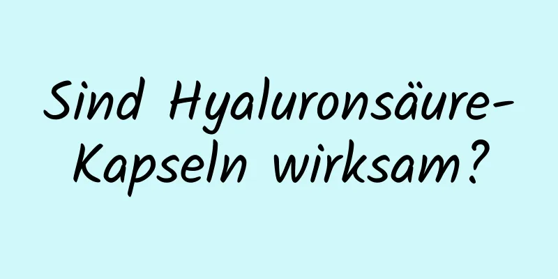 Sind Hyaluronsäure-Kapseln wirksam?