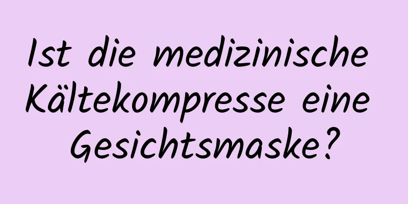 Ist die medizinische Kältekompresse eine Gesichtsmaske?