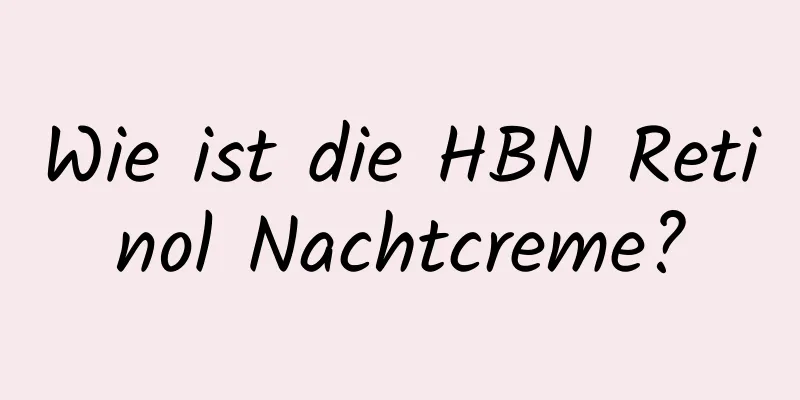 Wie ist die HBN Retinol Nachtcreme?