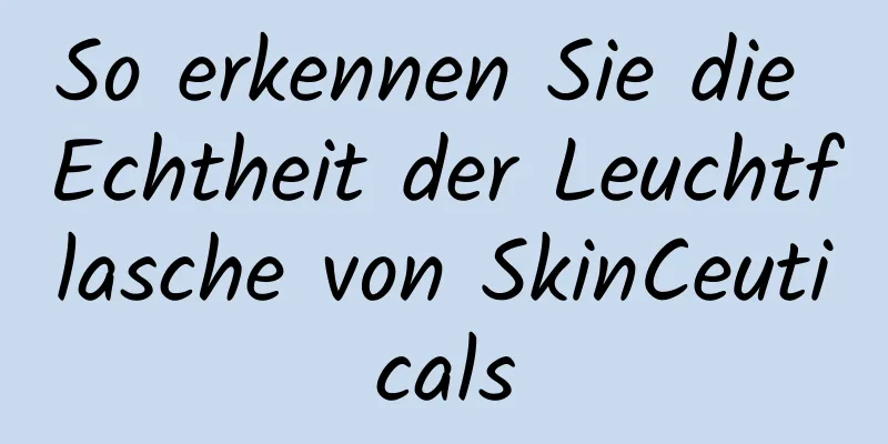So erkennen Sie die Echtheit der Leuchtflasche von SkinCeuticals
