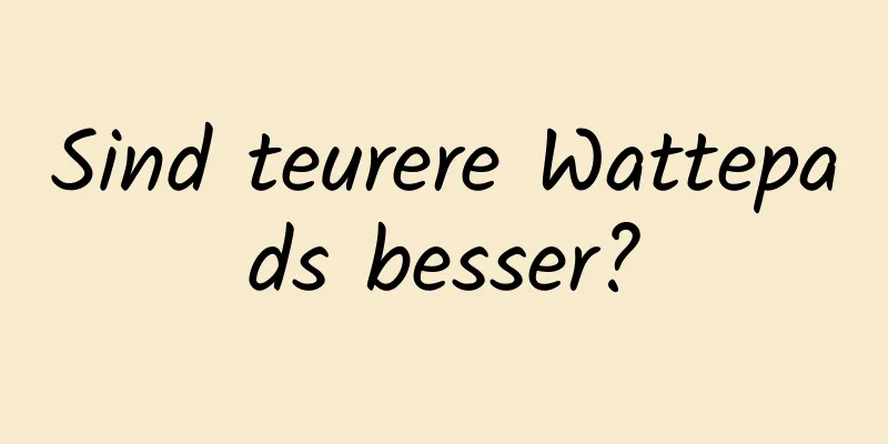 Sind teurere Wattepads besser?