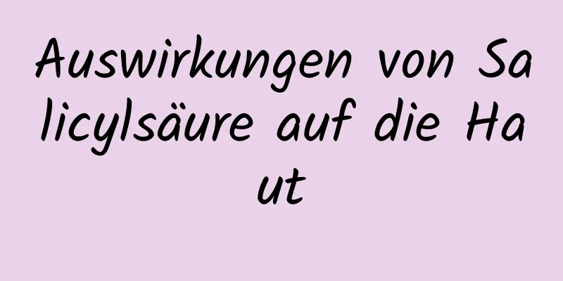 Auswirkungen von Salicylsäure auf die Haut