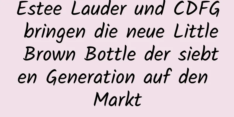 Estee Lauder und CDFG bringen die neue Little Brown Bottle der siebten Generation auf den Markt