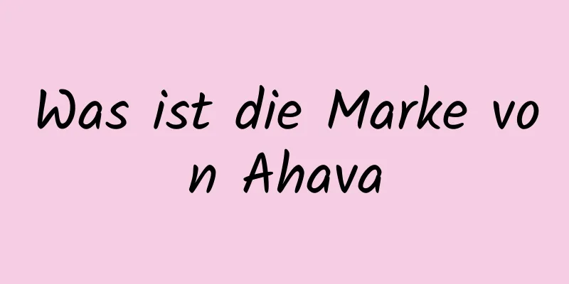 Was ist die Marke von Ahava