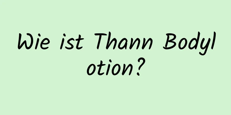 Wie ist Thann Bodylotion?