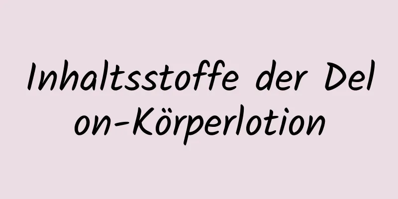 Inhaltsstoffe der Delon-Körperlotion