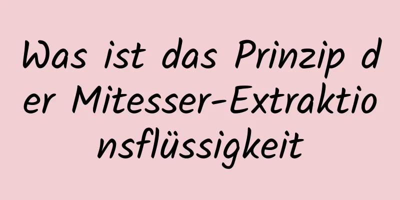 Was ist das Prinzip der Mitesser-Extraktionsflüssigkeit