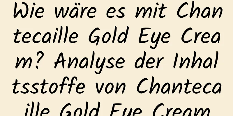 Wie wäre es mit Chantecaille Gold Eye Cream? Analyse der Inhaltsstoffe von Chantecaille Gold Eye Cream