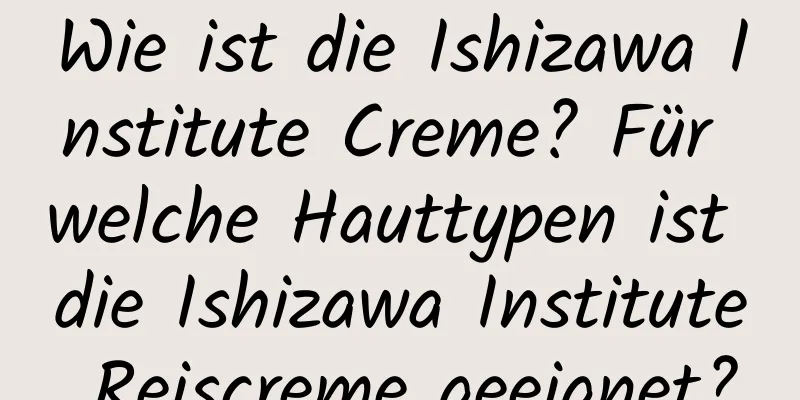 Wie ist die Ishizawa Institute Creme? Für welche Hauttypen ist die Ishizawa Institute Reiscreme geeignet?