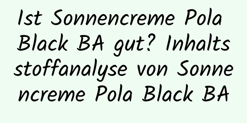 Ist Sonnencreme Pola Black BA gut? Inhaltsstoffanalyse von Sonnencreme Pola Black BA